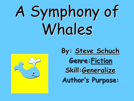 By: Steve Schuch Genre:Fiction Skill:Generalize Author’s Purpose: