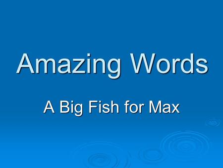 Amazing Words A Big Fish for Max. Monday chore – a job chore – a job cooperation – working together cooperation – working together household – your household.