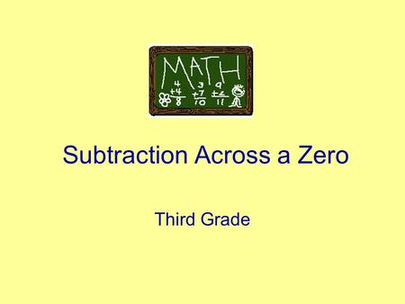 Subtraction Across a Zero Third Grade How can I borrow when the neighbor is a zero? 704 - 438.