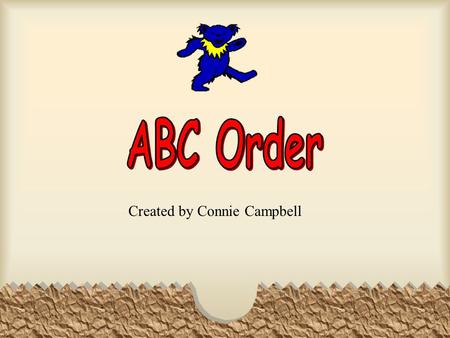 Created by Connie Campbell We can put words in a special order called alphabetical order. The first letter of the word is used to tell where the word.