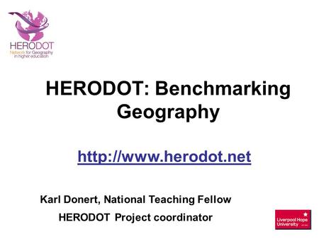 Karl Donert, National Teaching Fellow HERODOT Project coordinator  HERODOT: Benchmarking Geography.