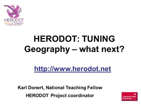 Karl Donert, National Teaching Fellow HERODOT Project coordinator  HERODOT: TUNING Geography – what next?