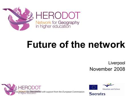 Future of the network Liverpool November 2008 This project has been funded with support from the European Commission.