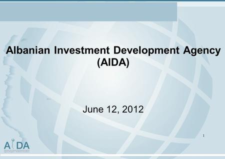 Albanian Investment Development Agency (AIDA) June 12, 2012 1.