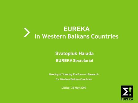 Shaping tomorrows innovations today www.eureka.be EUREKA EUREKA in Western Balkans Countries Meeting of Steering Platform on Research for Western Balkans.