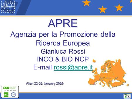 1 APRE APRE Agenzia per la Promozione della Ricerca Europea Gianluca Rossi INCO & BIO NCP  APRE APRE Agenzia per la Promozione.