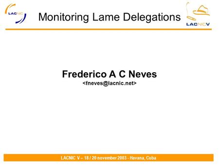LACNIC V – 18 / 20 november 2003 - Havana, Cuba Monitoring Lame Delegations Frederico A C Neves.