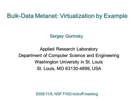 Bulk-Data Metanet: Virtualization by Example Sergey Gorinsky Applied Research Laboratory Applied Research Laboratory Department of Computer Science and.