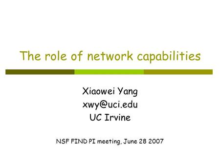 The role of network capabilities Xiaowei Yang UC Irvine NSF FIND PI meeting, June 28 2007.