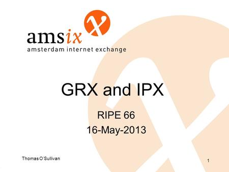 GRX and IPX RIPE May-2013 Thomas O’Sullivan