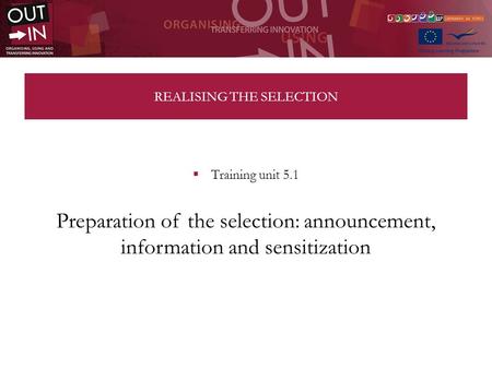 REALISING THE SELECTION Training unit 5.1 Preparation of the selection: announcement, information and sensitization.