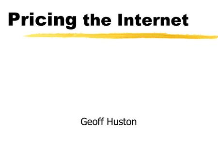 Pricing the Internet Geoff Huston. Issues Covered Cost Identification Pricing Policies.
