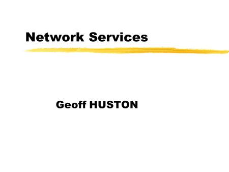 Network Services Geoff HUSTON.