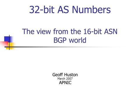 32-bit AS Numbers The view from the 16-bit ASN BGP world