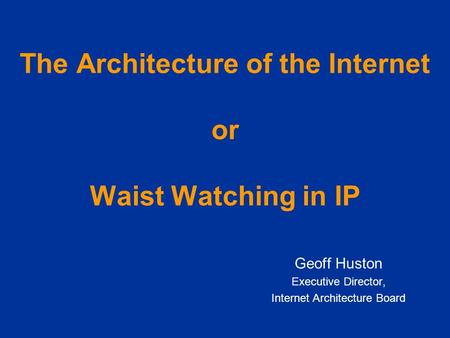 The Architecture of the Internet or Waist Watching in IP