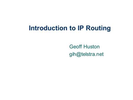 Introduction to IP Routing Geoff Huston