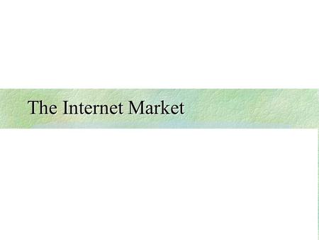 The Internet Market. ISP Economics The ISP business is a repackaging of carriage offerings, combining IT capabilities with data transmission services.