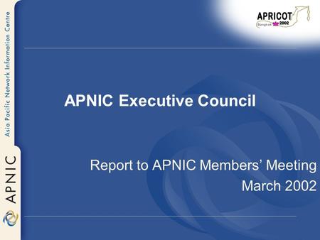 APNIC Executive Council Report to APNIC Members Meeting March 2002.