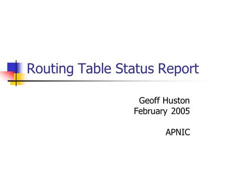 Routing Table Status Report Geoff Huston February 2005 APNIC.