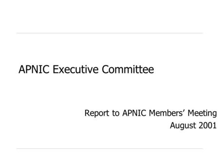 APNIC Executive Committee Report to APNIC Members Meeting August 2001.