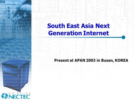 South East Asia Next Generation Internet Present at APAN 2003 in Busan, KOREA.