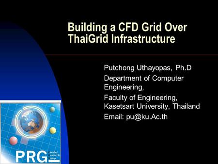 Building a CFD Grid Over ThaiGrid Infrastructure Putchong Uthayopas, Ph.D Department of Computer Engineering, Faculty of Engineering, Kasetsart University,