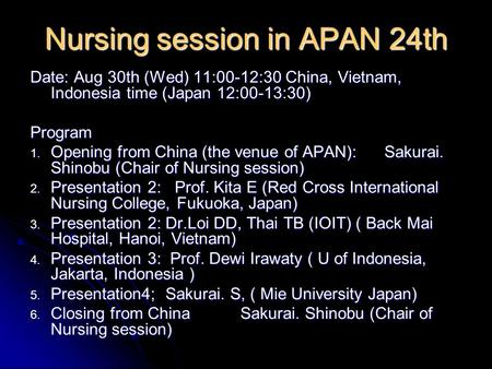 Nursing session in APAN 24th Date: Aug 30th (Wed) 11:00-12:30 China, Vietnam, Indonesia time (Japan 12:00-13:30) Program 1. Opening from China (the venue.
