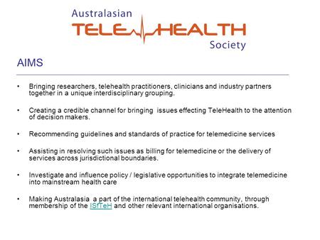 AIMS Bringing researchers, telehealth practitioners, clinicians and industry partners together in a unique interdisciplinary grouping. Creating a credible.
