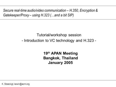 K. Stoeckigt, Secure real-time audio/video communication – H.350, Encryption & Gatekeeper/Proxy – using H.323 (…and a bit SIP) Tutorial/workshop.