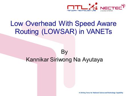 Low Overhead With Speed Aware Routing (LOWSAR) in VANETs By Kannikar Siriwong Na Ayutaya.