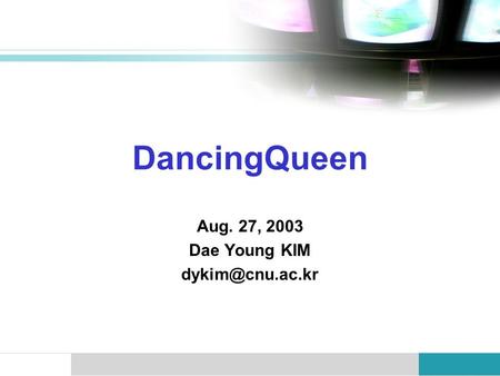 DancingQueen Aug. 27, 2003 Dae Young KIM