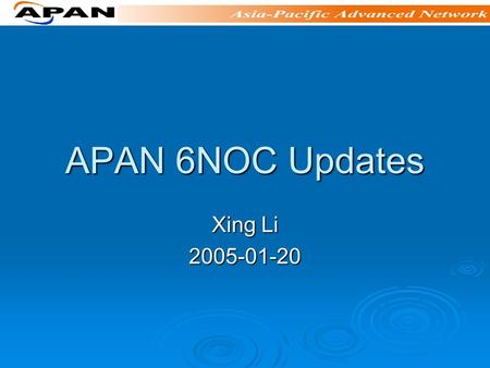 APAN 6NOC Updates Xing Li 2005-01-20. Operation Group Title: operation group Title: operation group Scope Scope Member (chair, others; mailing list, website)
