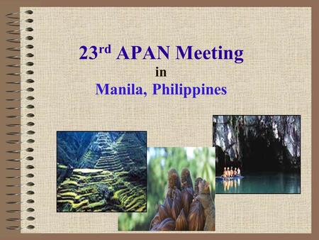 23 rd APAN Meeting in Manila, Philippines. Proposed Date : January 22-26, 2007 Proposed Venue: Edsa Shangrila Plaza Hotel