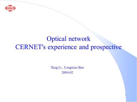 1 Optical network CERNET's experience and prospective Xing Li, Congxiao Bao 2004-02.