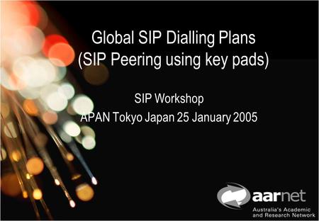 Global SIP Dialling Plans (SIP Peering using key pads) SIP Workshop APAN Tokyo Japan 25 January 2005.