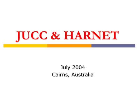 JUCC & HARNET July 2004 Cairns, Australia. JUCC Offsite Workshop at Tsinghua University – Nov 2003.