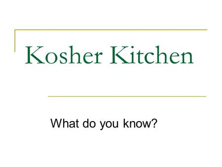 Kosher Kitchen What do you know?. Keeping Kosher at Home Meat and dairy products may not be cooked or consumed together. You should wait six hours after.