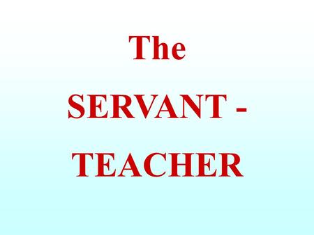 The SERVANT - TEACHER. The CLUB consists of: FAMILIES with ALCOHOL – RELATED and MIXEDPROBLEMS and of a SERVANT - TEACHER.