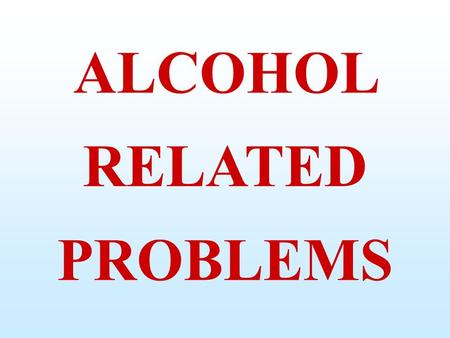 ALCOHOL RELATED PROBLEMS. TEETOTALLER: one who does not drink and has never drunk alcohol ABSTAINER: one who is not drinking alcohol anymore T otal about.