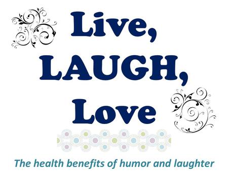 The health benefits of humor and laughter