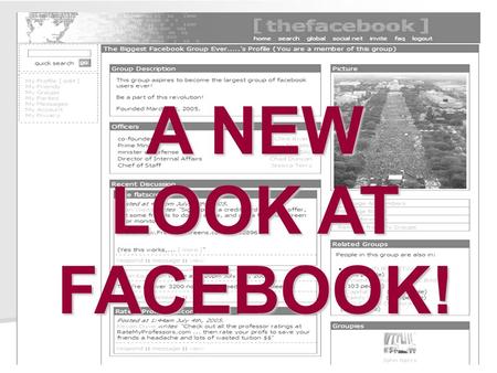 A NEW LOOK AT FACEBOOK!. What you can do with facebook: What you can do with facebook: o o You can see where old friends have gone o o Students can make.