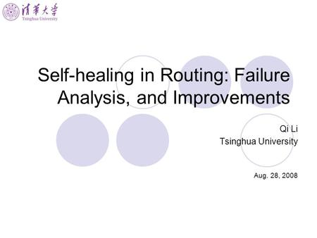 Self-healing in Routing: Failure Analysis, and Improvements Qi Li Tsinghua University Aug. 28, 2008.