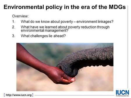 [  ] Environmental policy in the era of the MDGs Overview: 1.What do we know about poverty – environment linkages? 2.What have we learned.