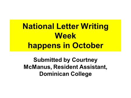 National Letter Writing Week happens in October Submitted by Courtney McManus, Resident Assistant, Dominican College.