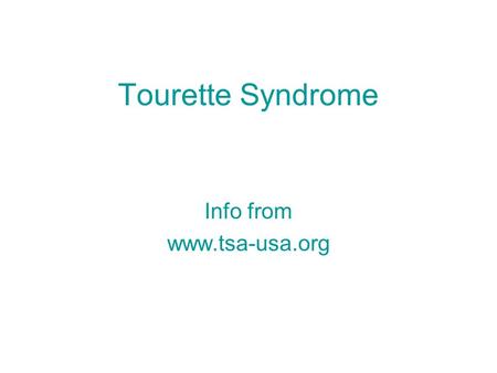 Tourette Syndrome Info from www.tsa-usa.org. What is Tourette Syndrome? Tourette Syndrome (TS) is a neurological disorder characterized by tics -- involuntary,