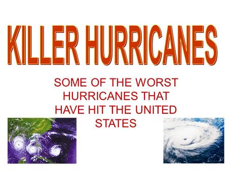 SOME OF THE WORST HURRICANES THAT HAVE HIT THE UNITED STATES.