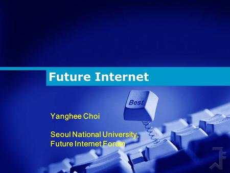 Future Internet Yanghee Choi Seoul National University, Future Internet Forum.