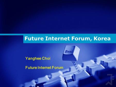 Future Internet Forum, Korea Yanghee Choi Future Internet Forum.