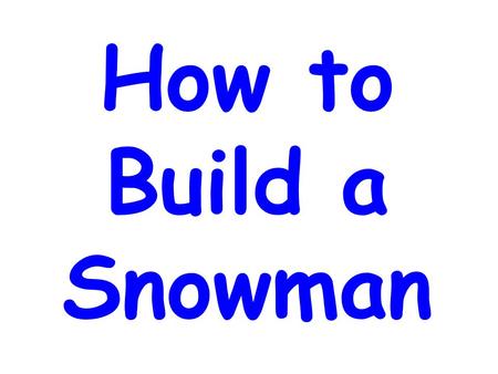 How to Build a Snowman.