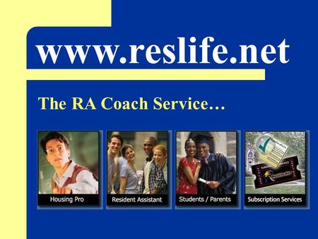 Www.reslife.net The RA Coach Service…. Provides… The Lovin the Learnin Area 16 on-line in-service training modules with built in testing and e-mail notification.